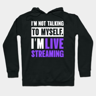 I'm not talking to myself I'm live streaming Hoodie